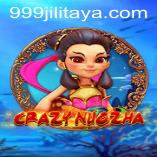 Exploring the World of CrazyNuoZha with 999jili