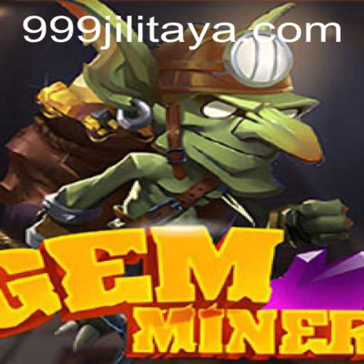 Exploring the World of GemMiner: A Journey Through Adventure and Strategy with 999jili